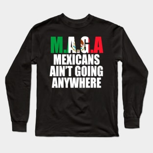 Mexicans-Ain't-Going-Anywhere Long Sleeve T-Shirt